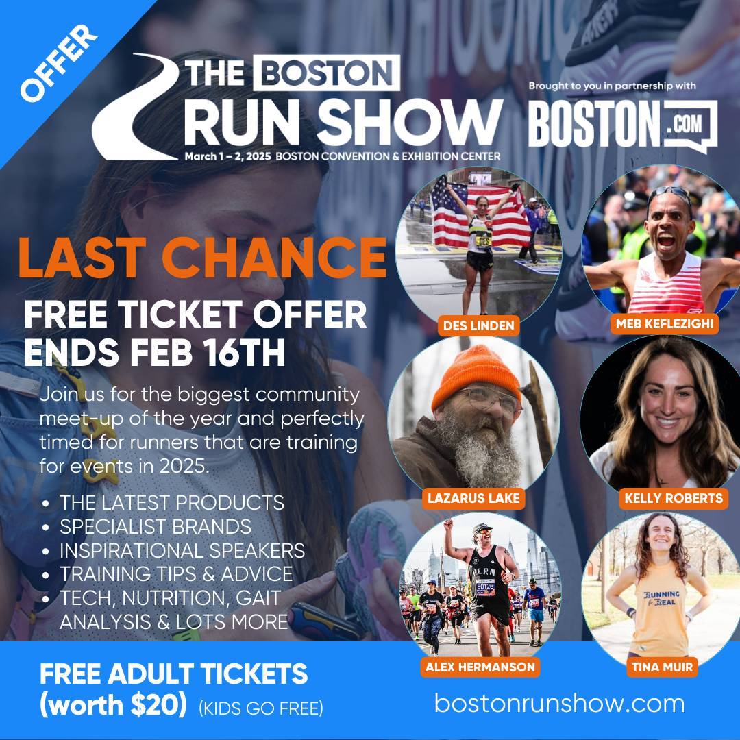 Alt text: Promotional poster for "The Boston Run Show," taking place March 1-2, 2025, at the Boston Convention & Exhibition Center. The poster features text highlighting a "Last Chance" for a free ticket offer ending February 16th. It mentions the event includes the latest products, specialist brands, inspirational speakers, training tips, tech, nutrition, gait analysis, and more. Photos of speakers or featured guests are shown, and names listed: Des Linden, Meb Keflezighi, Lazarus Lake, Kelly Roberts, Alex Hermanson, and Tina Muir. The bottom of the poster notes free adult tickets worth $20, with kids going free, and the website bostonrunshow.com.