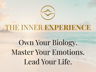 The Inner Experience - Own Your Biology. Master Your Emotions. Lead Your Life.