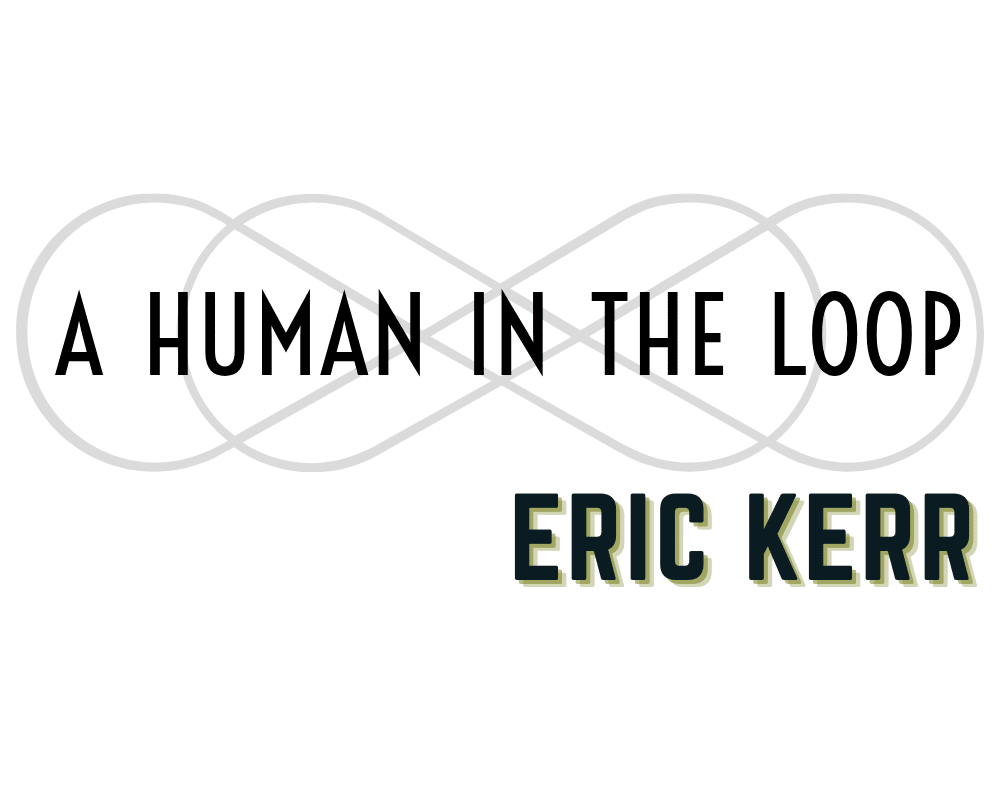 ERIC KERR logo adjacent to the A HUMAN IN THE LOOP logo, two overlapping infinity symbols