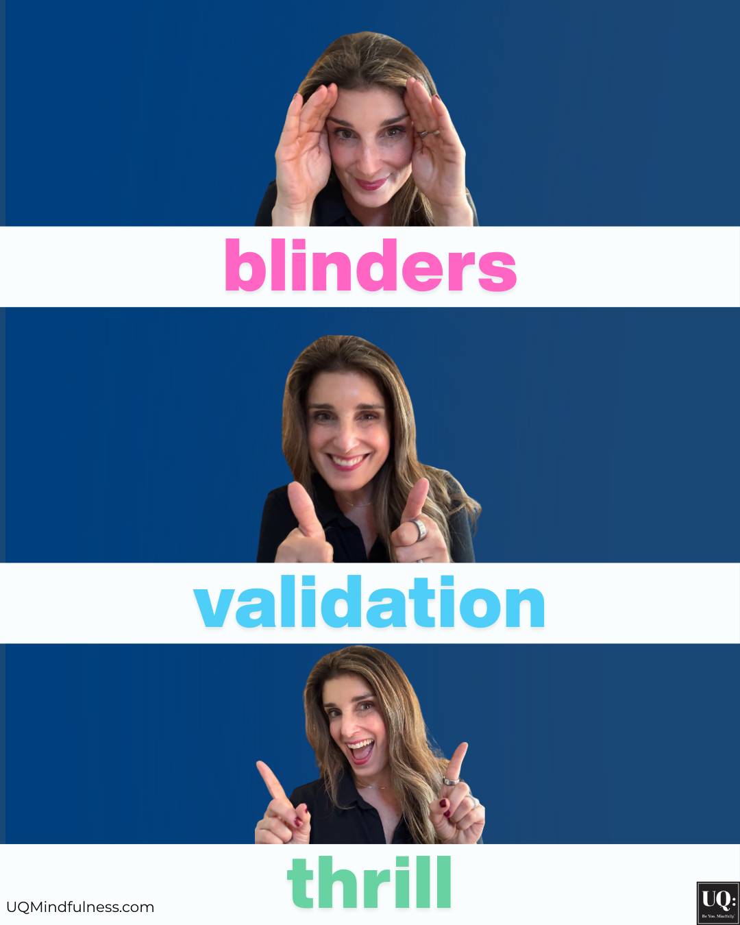 three images- with the labels: Blinders (woman holding hands next to eyes), validation (woman holding thumbs up) and thrill.(woman looking celebratory)