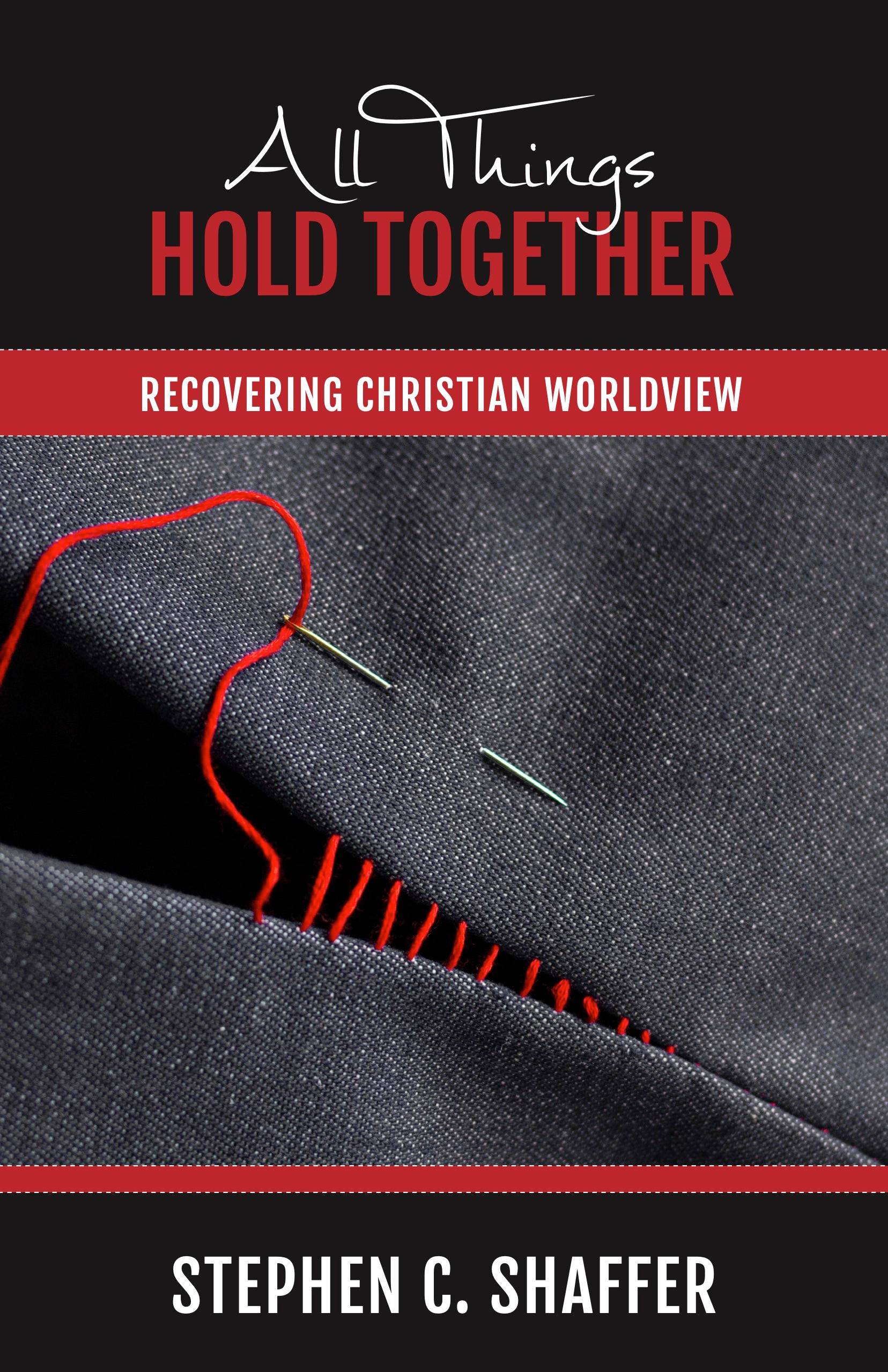 All Things Hold Together: Recovering Christian Worldview