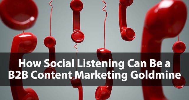 How Social Listening Can Be a B2B Content Marketing Goldmine