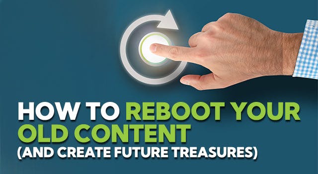 Image of a hand about to press a button with an arrow wrapped around it and the text "How to reboot your old content and create future treasures"