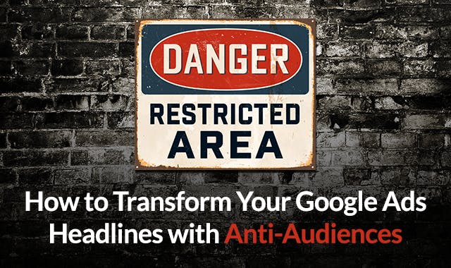 Danger Restricted Area sign with title How to Transform Your Google Ads Headlines with Anti-Audiences