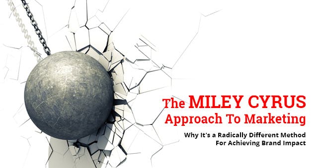 Image of wrecking ball smashing into a white wall with article title "The Miley Cyrus Approach to Marketing - Why it's a Radically Different Method for Achieving Brand Impact"