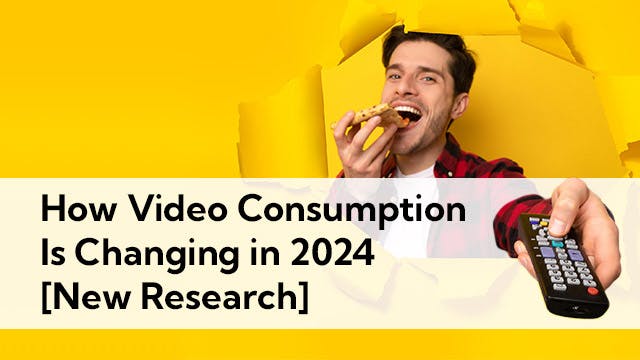 Picture of man eating pizza with remote control in his hand and the text "How video consumption is changing in 2024 [New Research]"