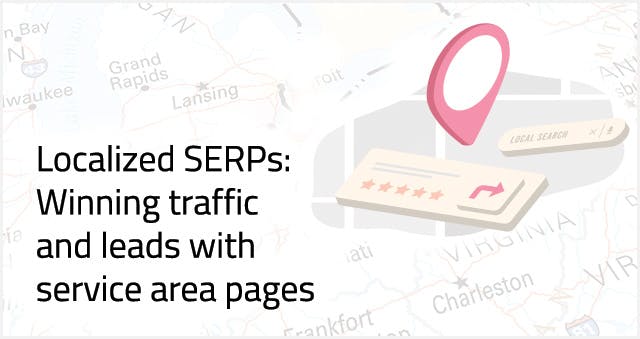 Illustration of a map with text Localized SERPS: Winning traffic and leads with service area pages
