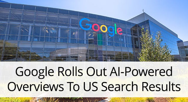 Image of a glass building with Google's logo as signage with text "Google Rolls Out AI-Powered Overviews to US Search Results"