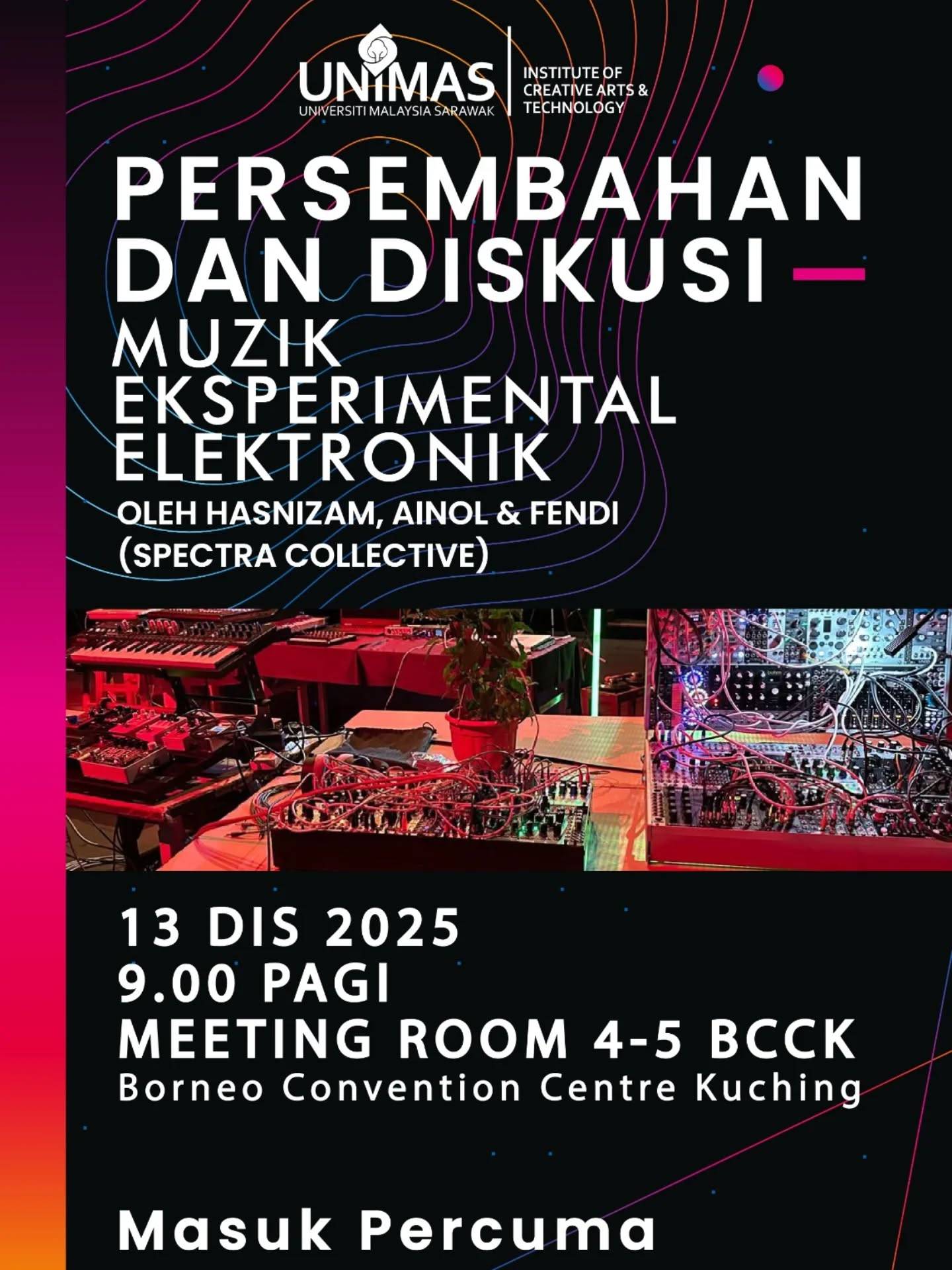 🔊 *Live Performance + Discussion* 
Join us for a deep dive into *experimental electronic music* with *Hasnizam, Ainol & Fendi* of *SPECTRA Collective* — blending noise, culture, and innovation.

🗓️ *13 Dec 2025* 
⏰ *9.00 AM* 
📍 *Meeting Room 4–5, BCCK Borneo Convention Centre Kuching* 
🎟️ *Free Entry*

Experience live sound art and join the conversation around experimental practice in Malaysia. See you there!

#SpectraCollective #ExperimentalMusic #SoundArt #LiveElectronics #NoiseArt #MalaysiaMusicScene #BCCK2025 #KuchingEvents #ElectronicPerformance #ContemporaryMusic #MEMLab #avantgarde