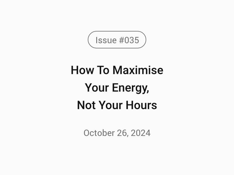 How To Maximise Your Energy, Not Your Hours