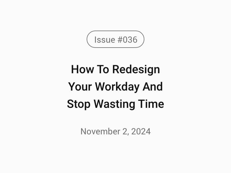 How To Redesign Your Workday And Stop Wasting Time