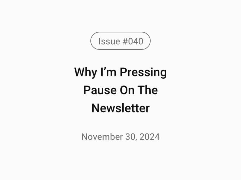 Why I’m Pressing Pause on the Newsletter (and What’s Next)