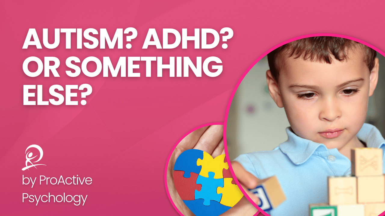 Autism? ADHD? Or Something Else?