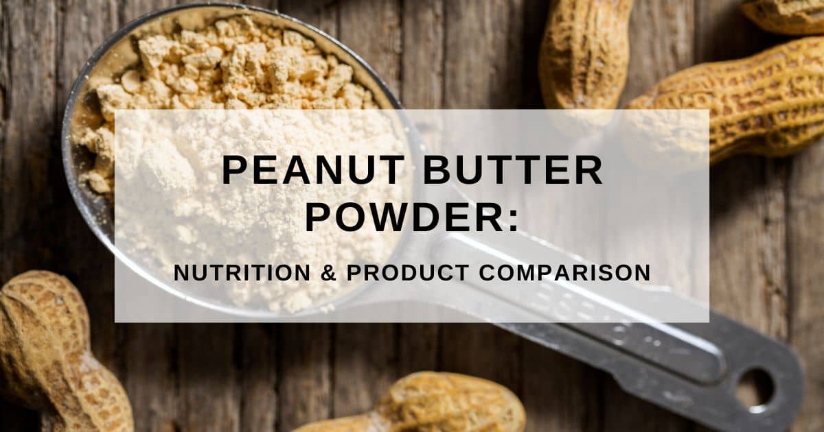 Peanut Butter Powder Nutrition & Product Comparison [2023]