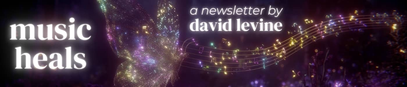 music heals, a newsletter by david levine.