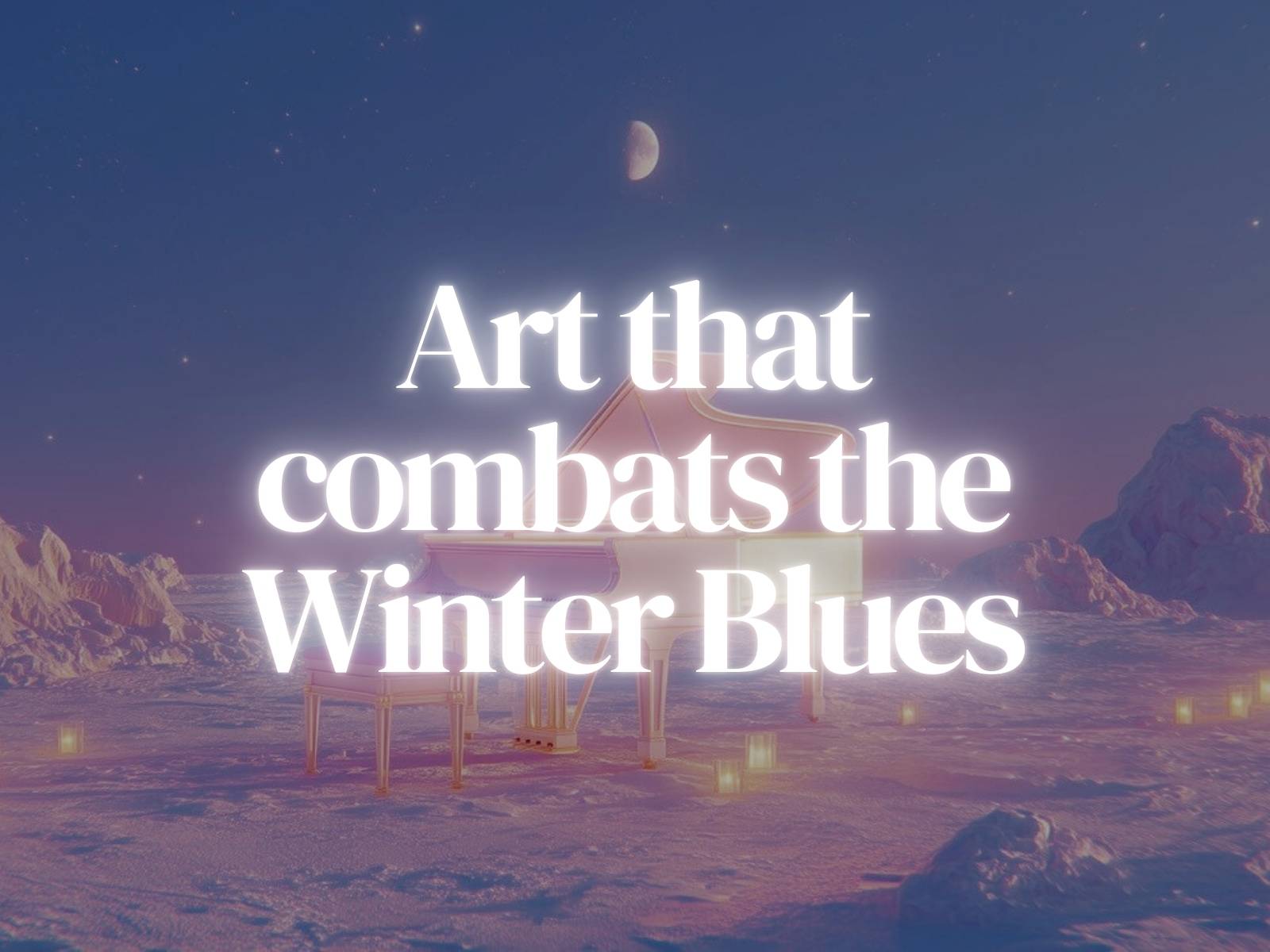 Art that Combats the Winter Blues