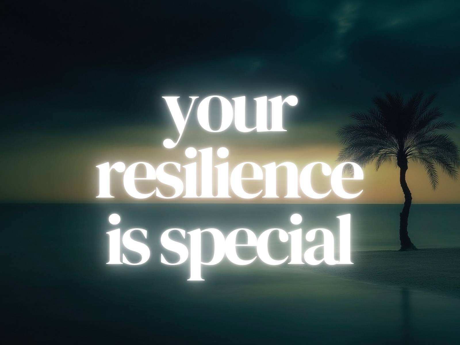 your resilience is special
