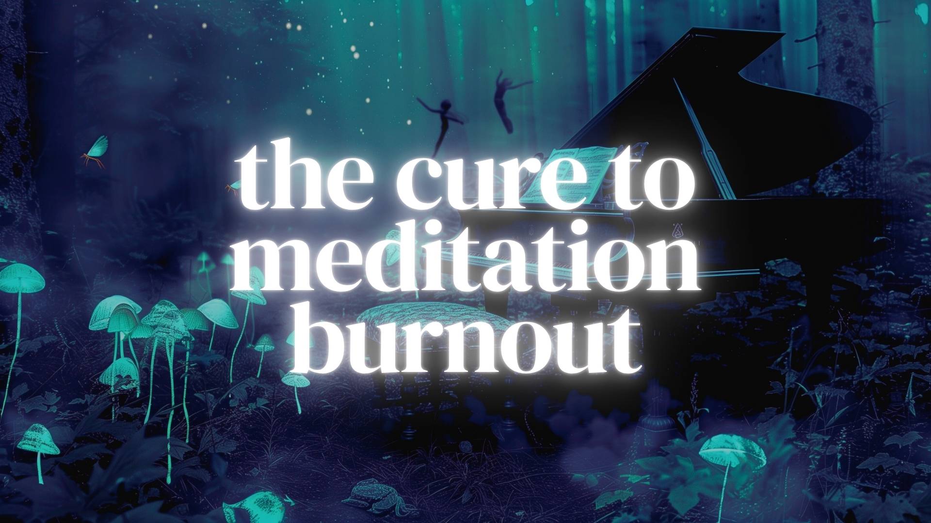 the cure to meditation burnout