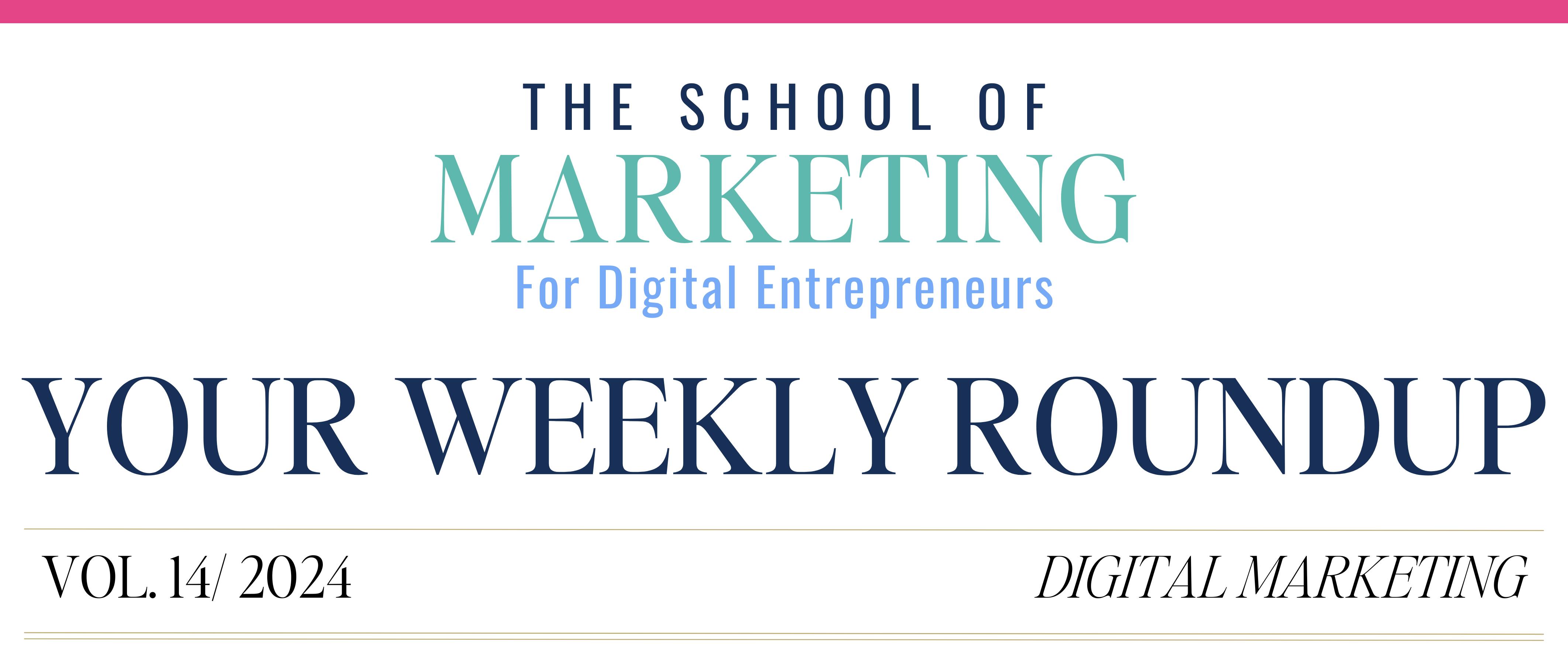 banner image that reads "The School of Marketing for Digital Entrepreneurs. Your Weekly Roundup. Volume 2 / 2024"