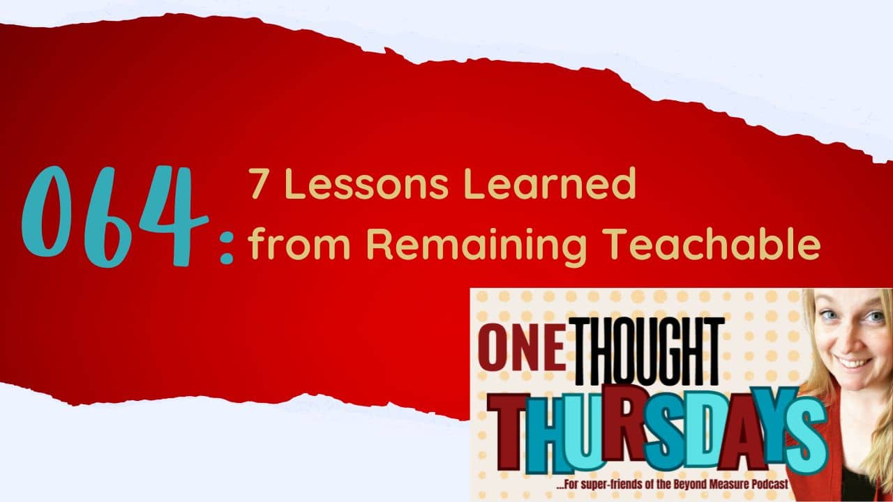 One Thought Thursday 064: 7 Lessons Learned from Remaining Teachable