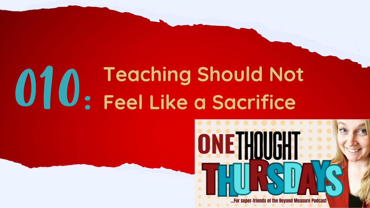 010:  Teaching Should Not Feel Like a Sacrifice