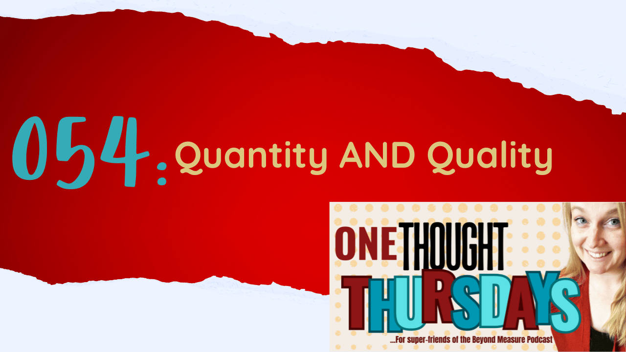 One Thought Thursday 054: Quantity AND Quality