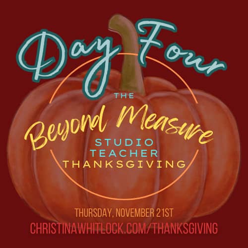 Day 4: Studio Teacher Thanksgiving