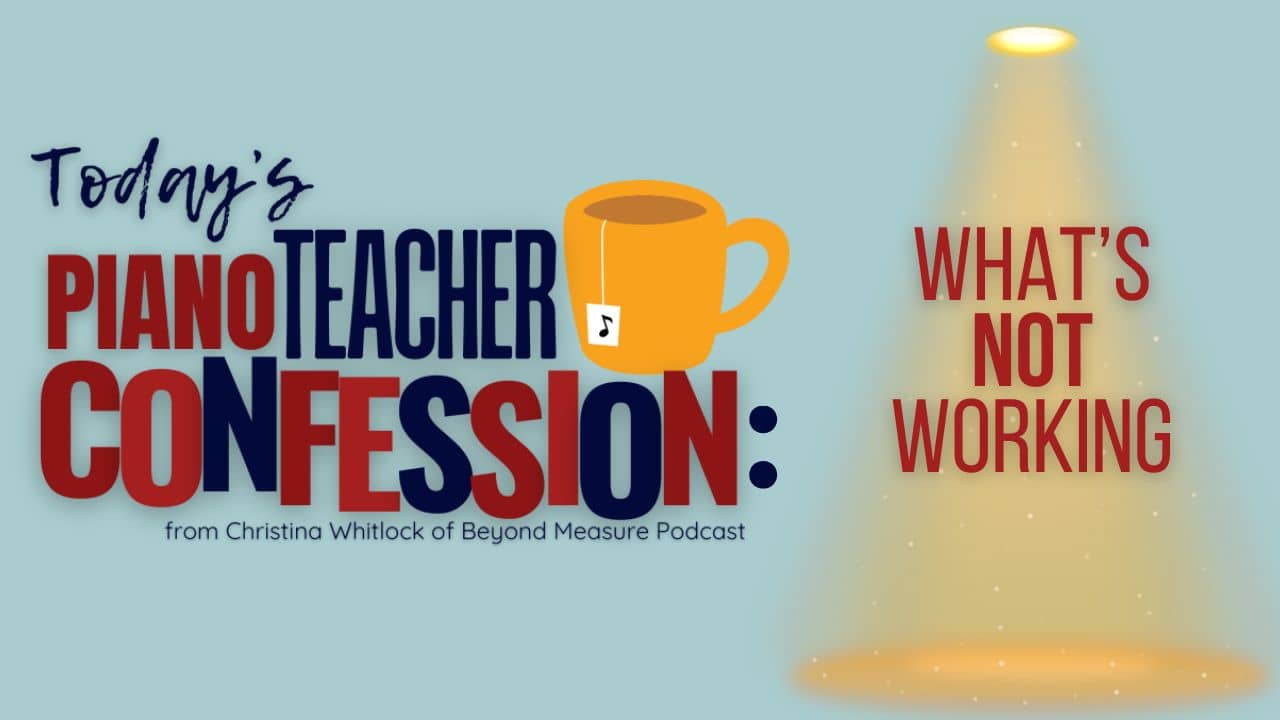 Piano Teacher Confession: What's NOT Working
