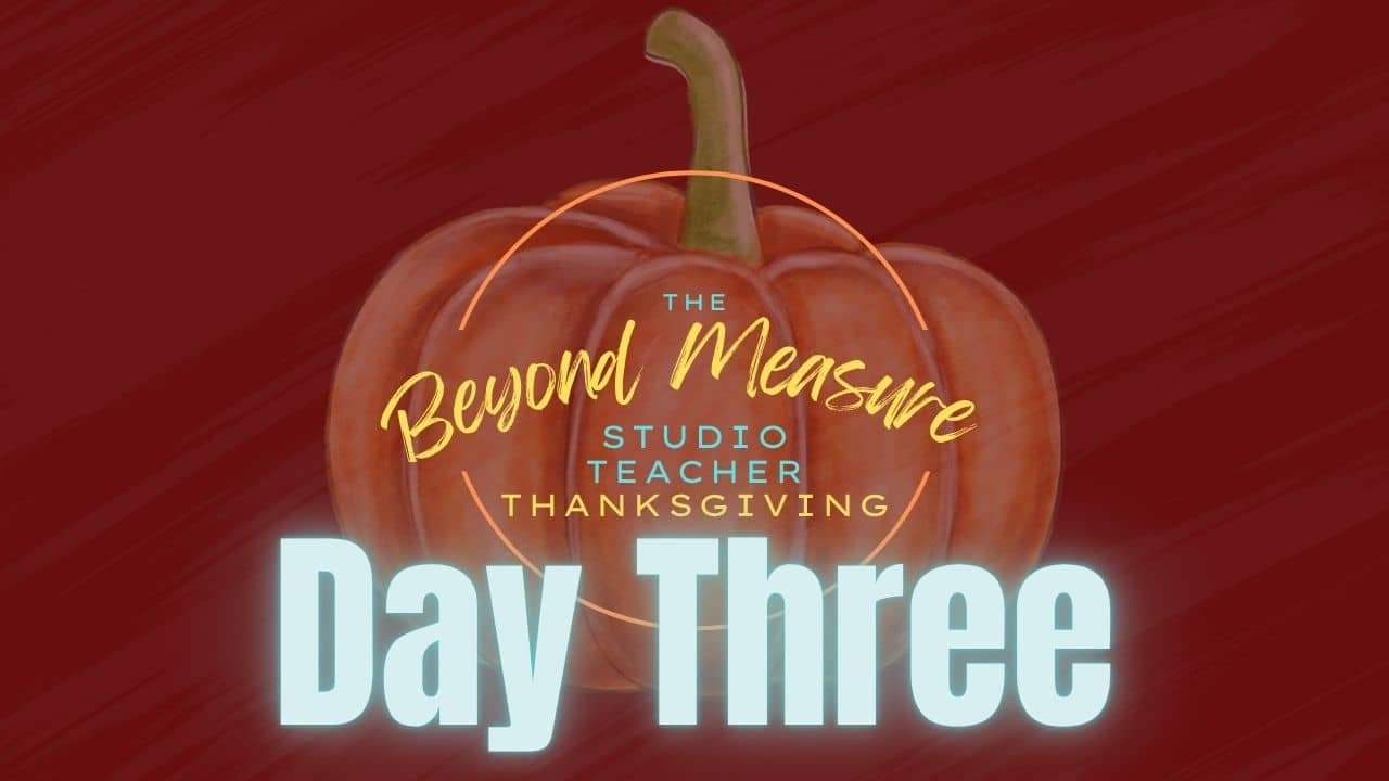 Studio Teacher Thanksgiving: Day Three