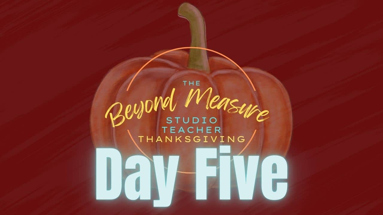Studio Teacher Thanksgiving: Day Five