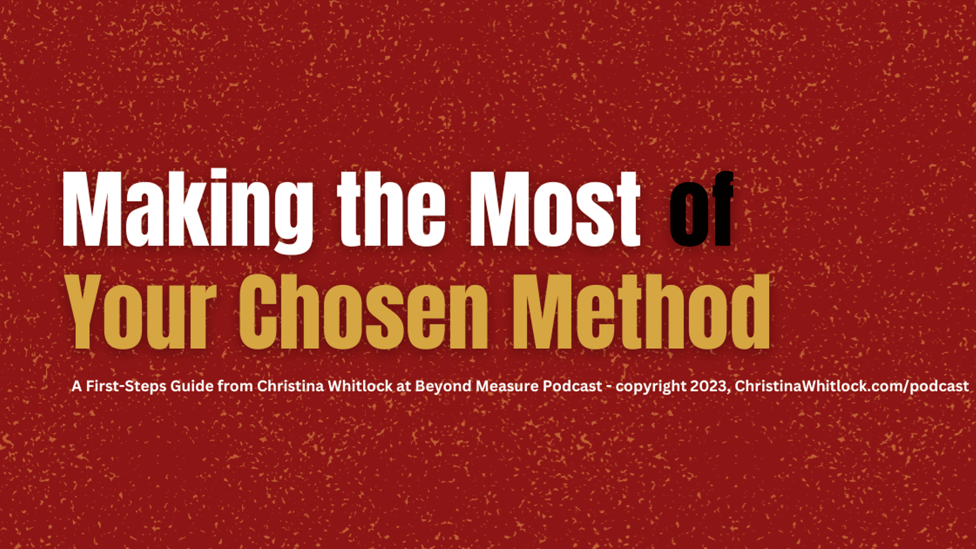 Making the Most of Your Chosen Method