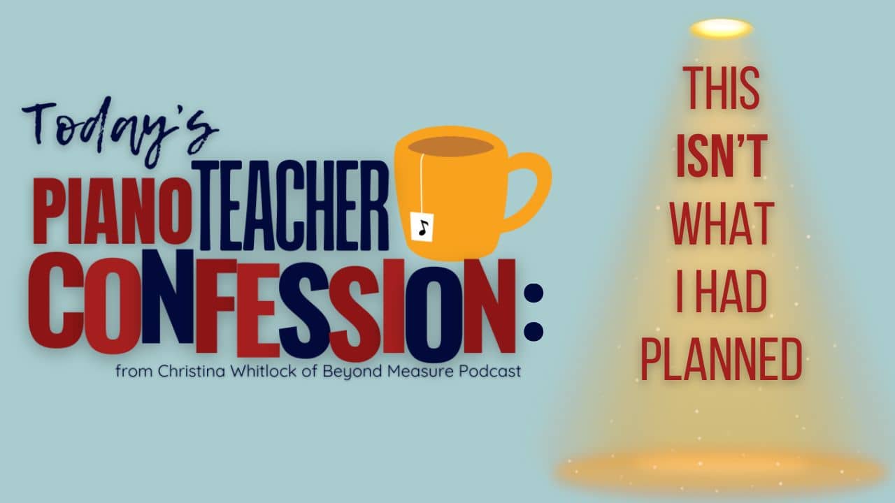 Piano Teacher Confessions: I Didn't See This Coming