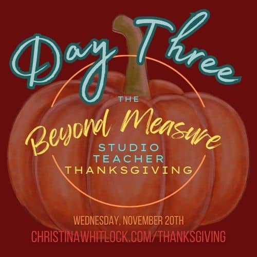 Studio Teacher Thanksgiving: Day 3