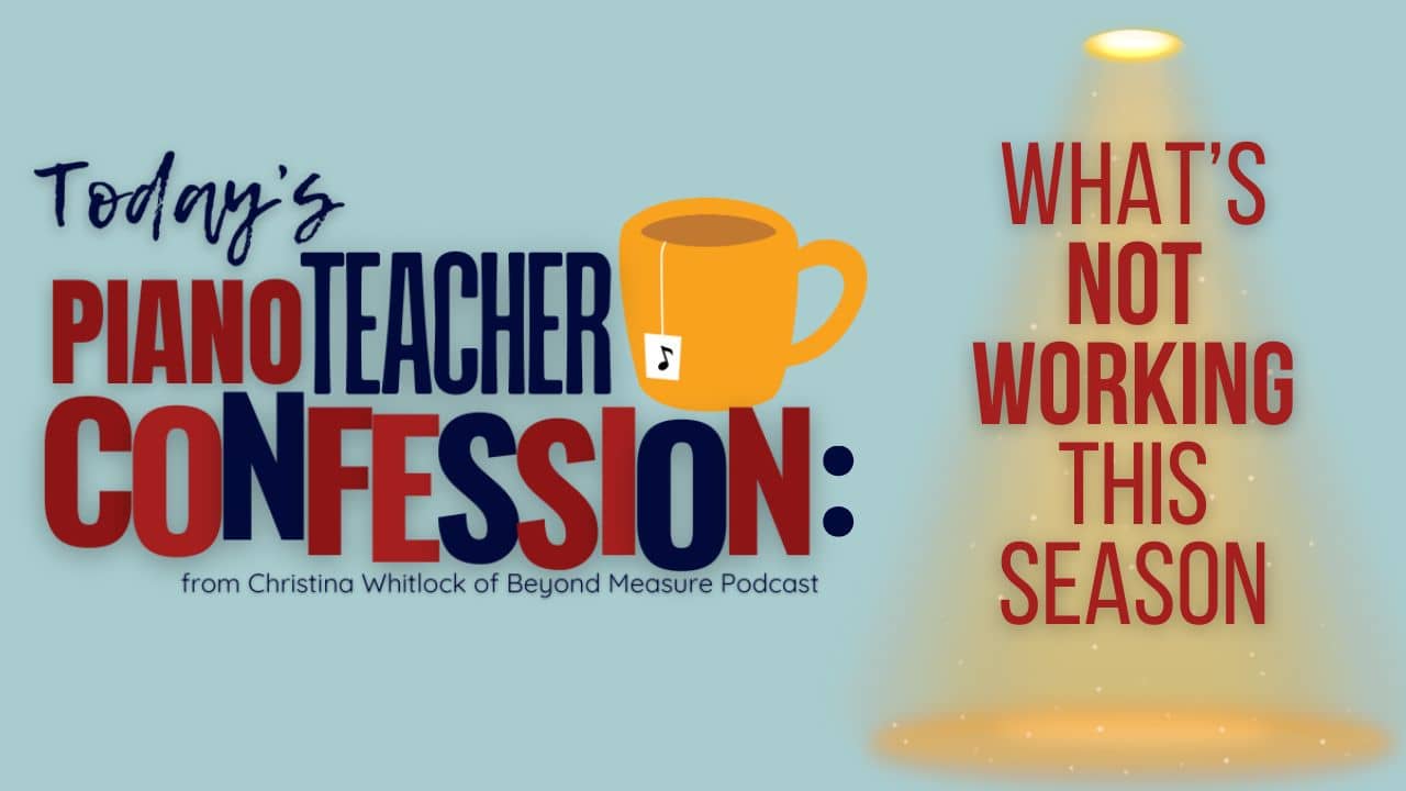 Piano Teacher Confession: What's Not Working 