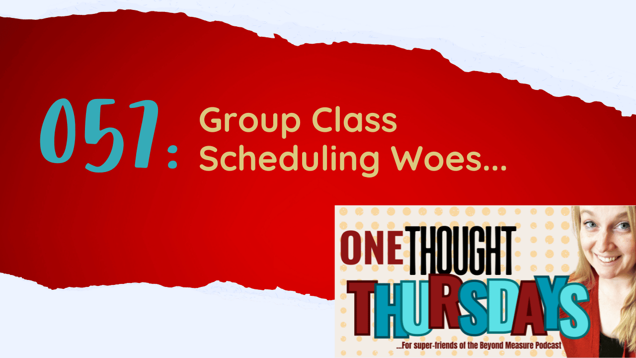 One Thought Thursday 057: Group Class Scheduling Woes...