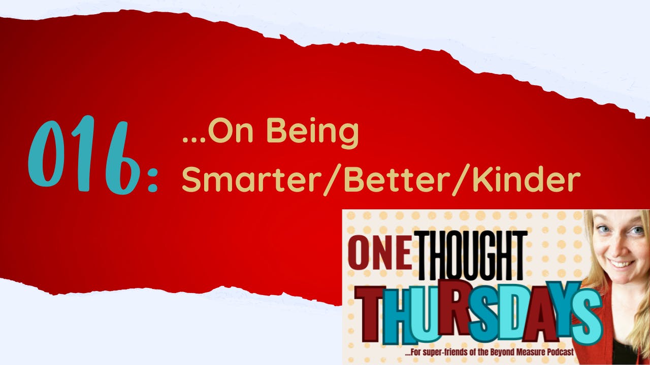 016: On Being Smarter/Better/Kinder