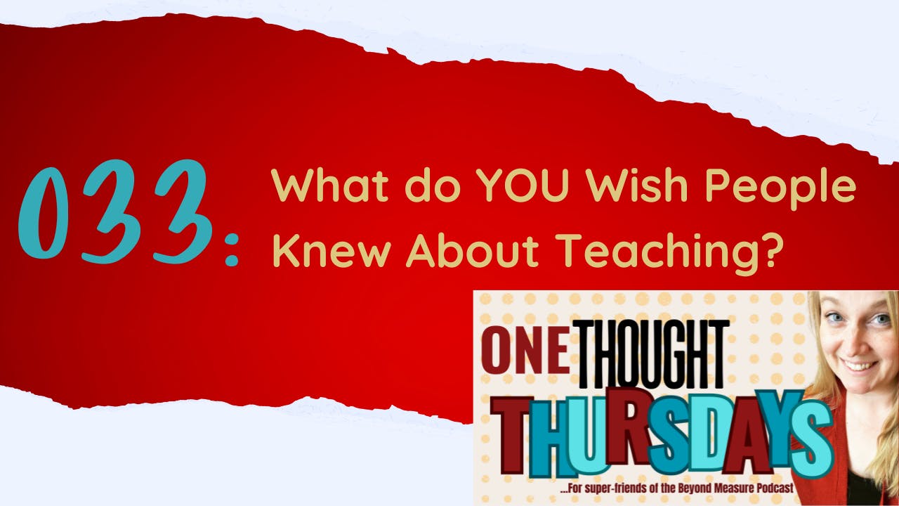 033: What do YOU Wish People Knew About Teaching?