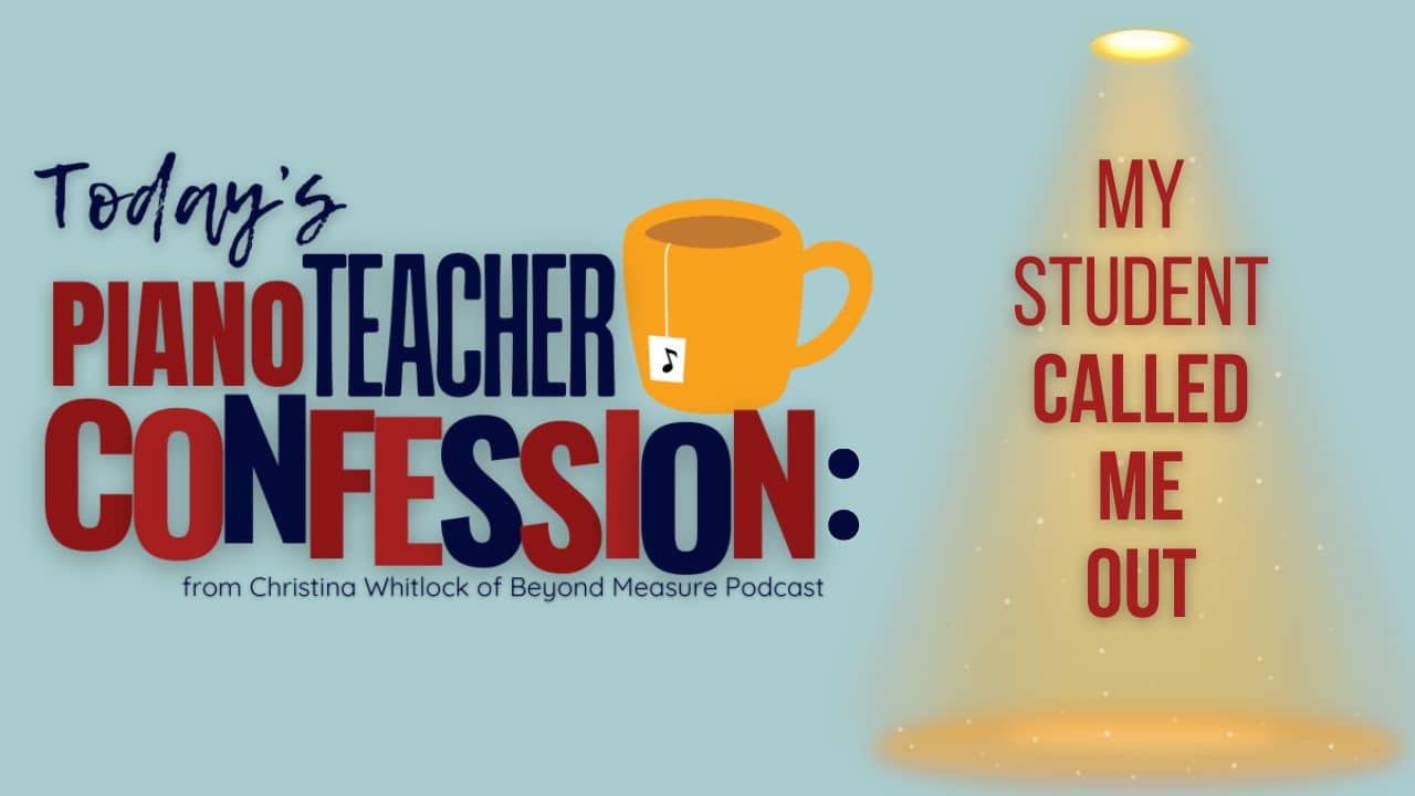 Piano Teacher Confessions: My Student Called Me Out