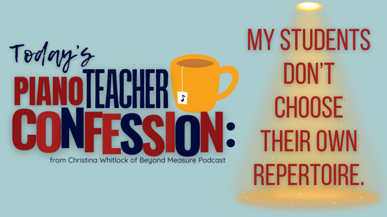 Piano Teacher Confessions:  My Students Don't Choose Their Own Repertoire