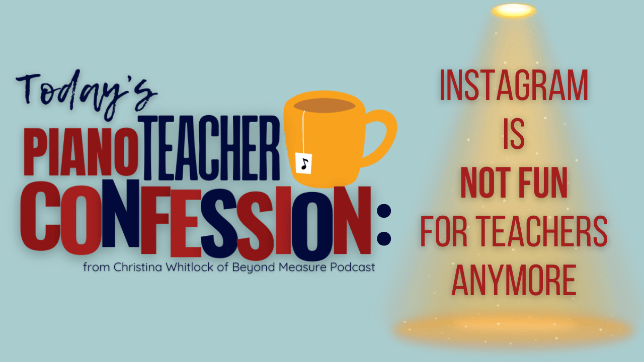 Piano Teacher Confession: Instagram is NOT FUN for Teachers Anymore