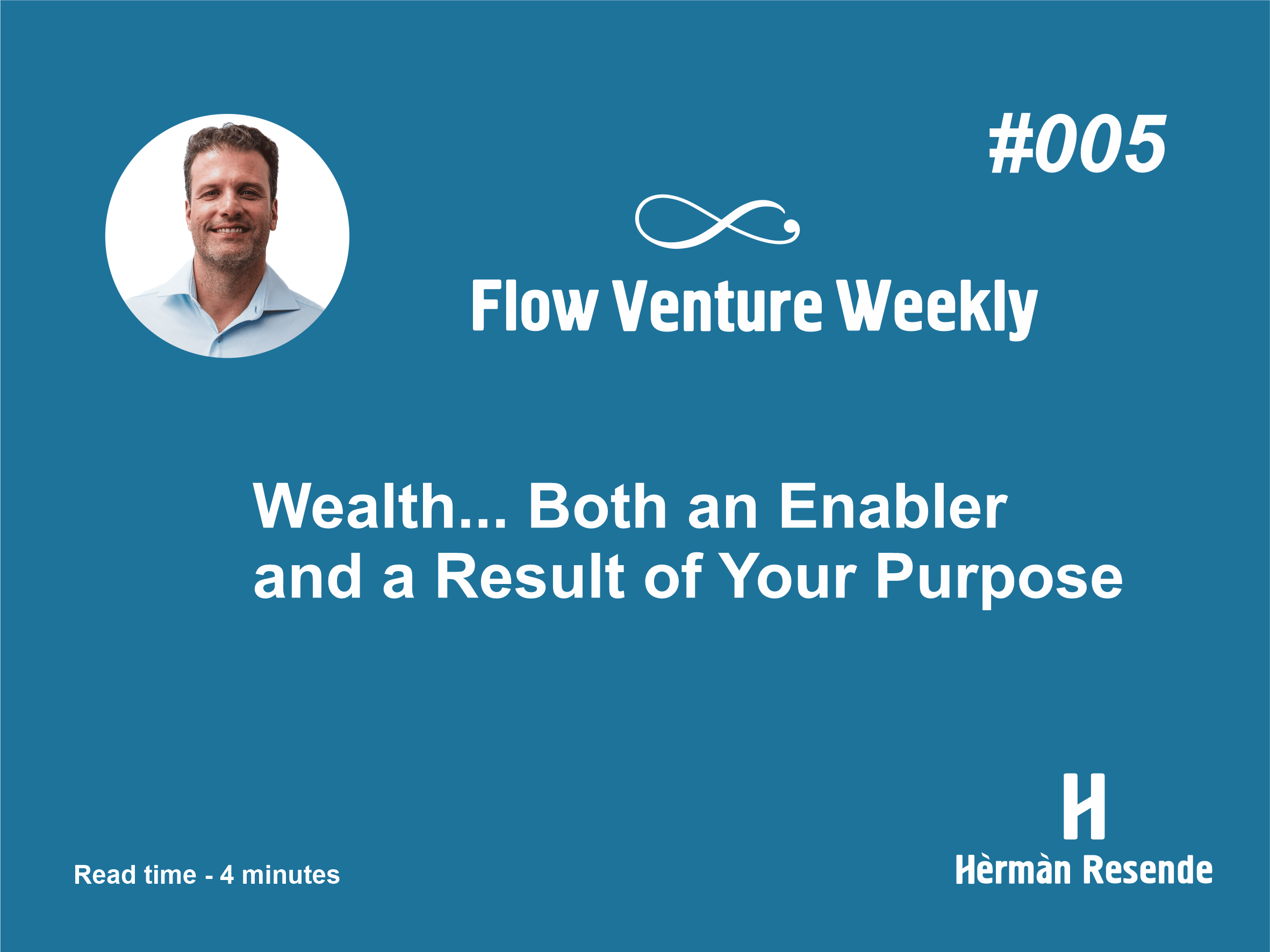 #005 Wealth... Both an Enabler and a Result of Your Purpose
