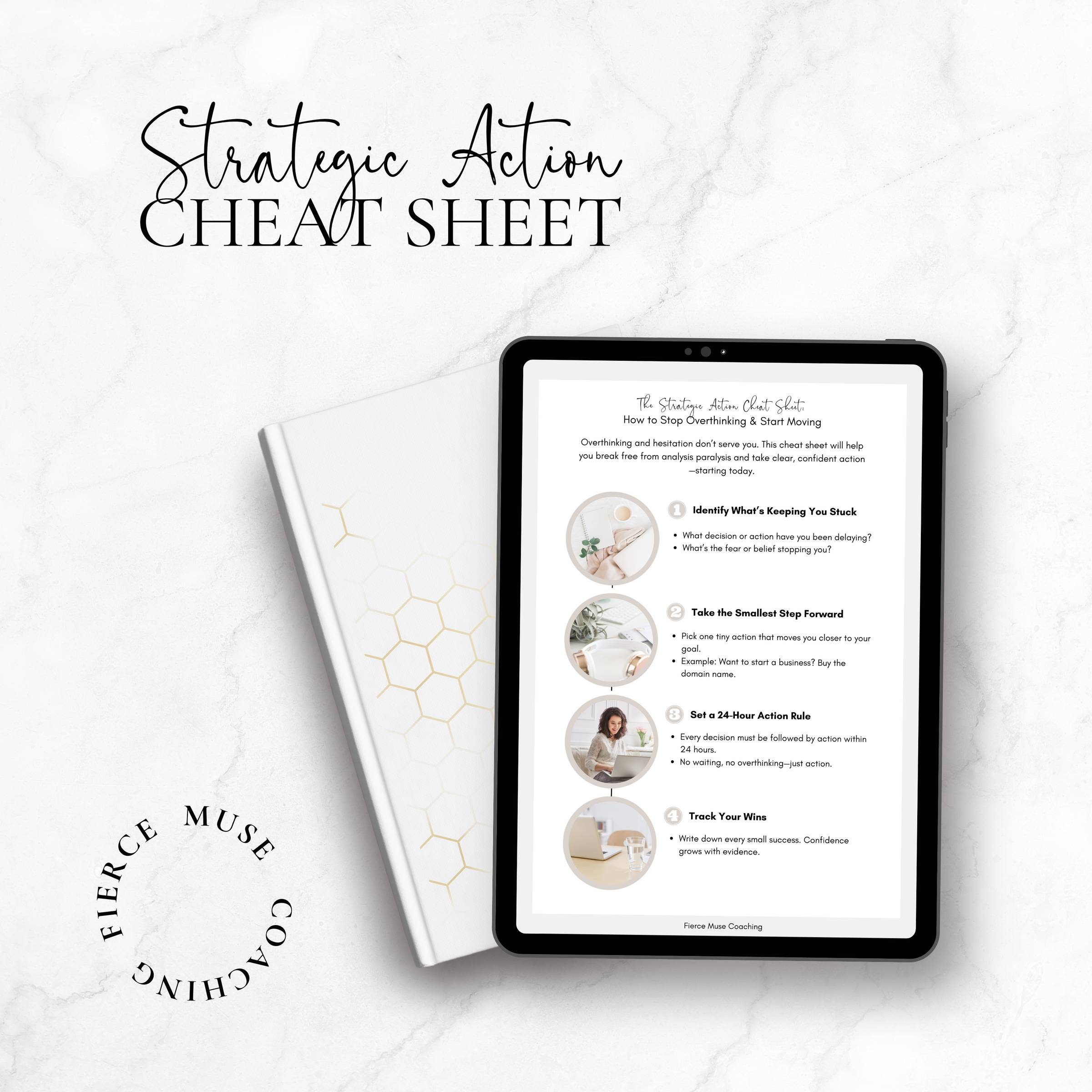 A tablet displaying a "Strategic Action Cheat Sheet" is placed on a white marble surface beside a closed book with a hexagonal pattern. The cheat sheet includes steps titled "Identify What's Keeping You Stuck," "Take the Smallest Step Forward," "Set a 24-Hour Action Rule," and "Track Your Wins." The text "Fierce Muse Coaching" is visible at the bottom and on the surface, the words "Strategic Action Cheat Sheet" are written in a calligraphic font.