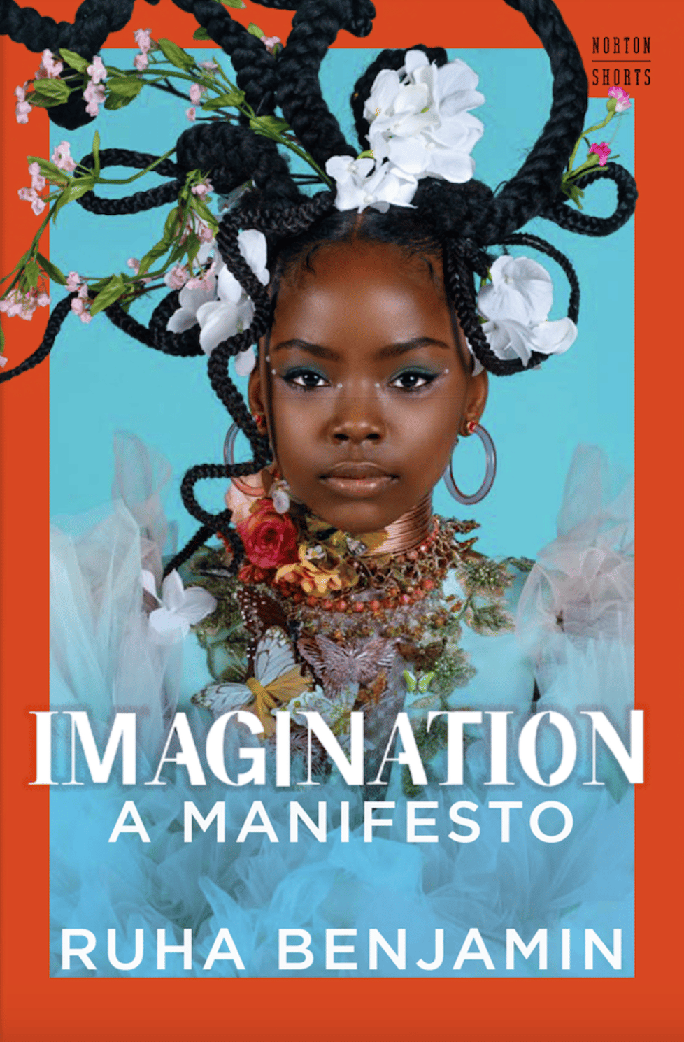 A Black girl with flowers in our hair and adorning her outfit is featured on the cover of Ruha Benjamin's book, Imagination: A Manifesto