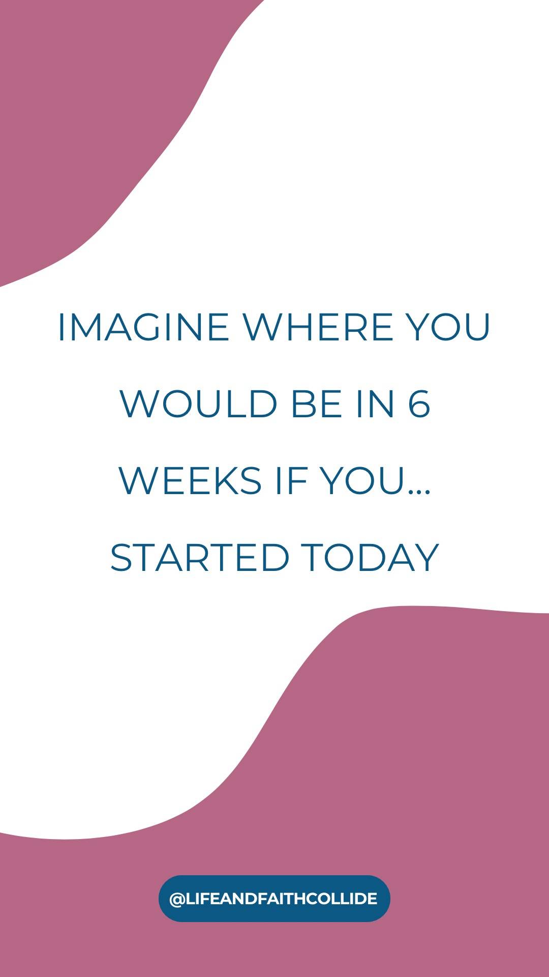 Imagine where you would be in 6 weeks