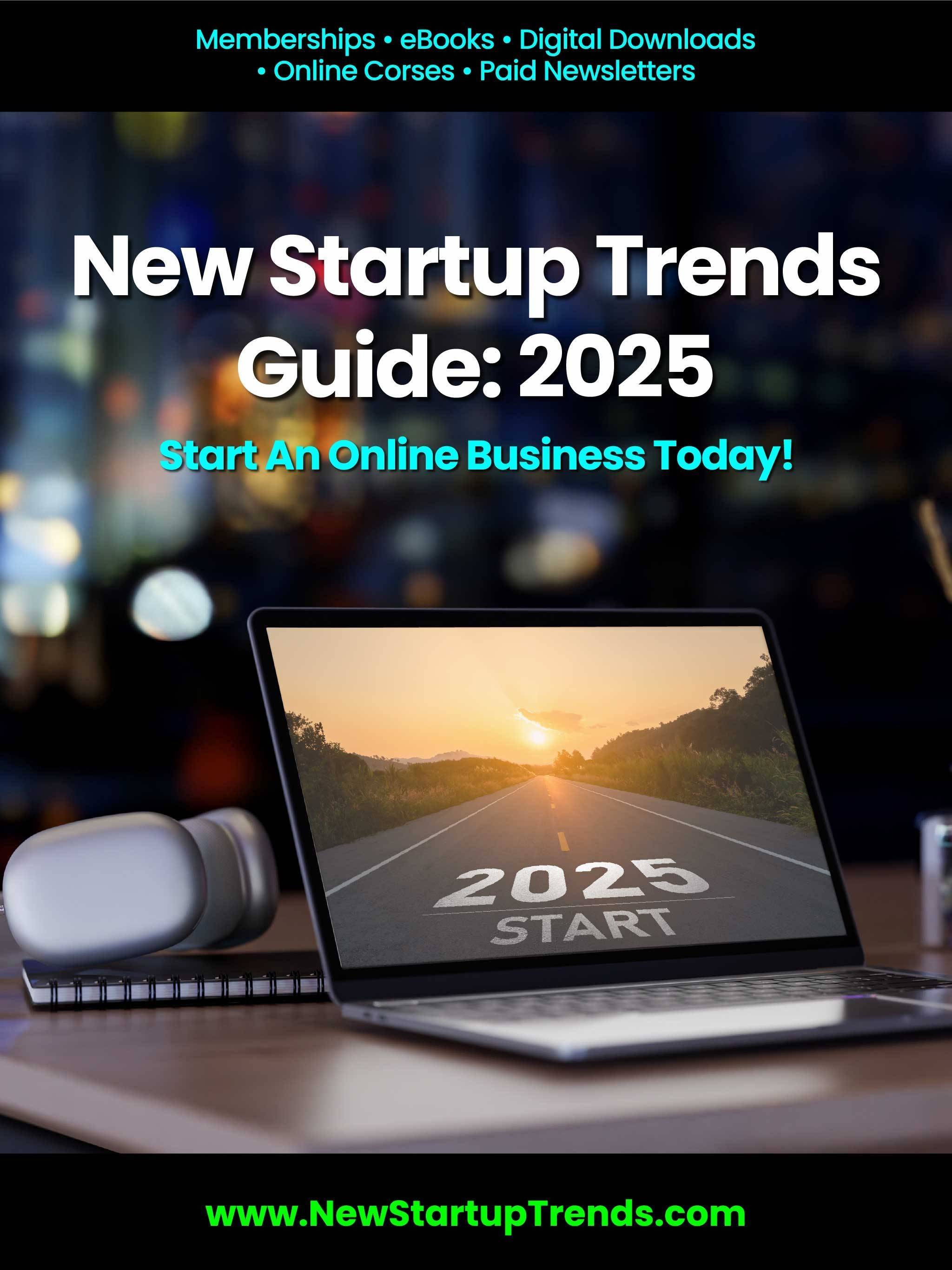 New Startup Trends: 2025 - Start An Online Business Today!