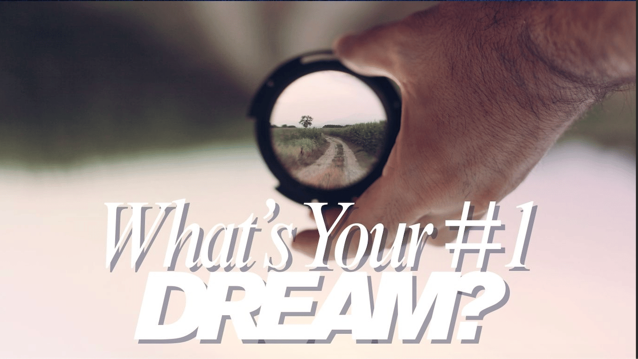 What is your #1 Dream?