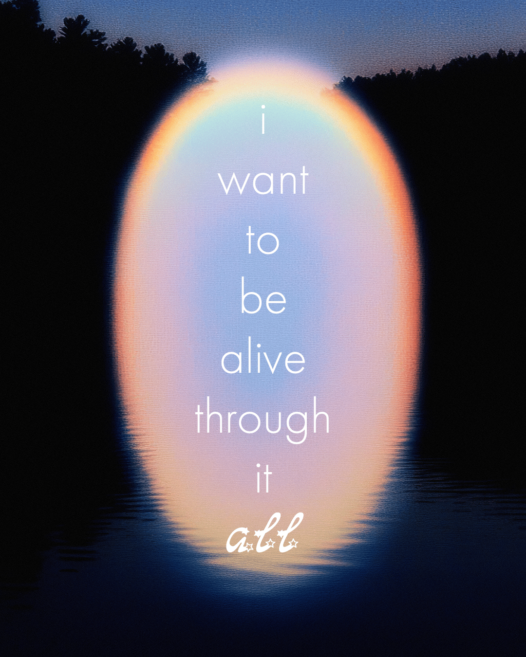 I want to be alive through it all