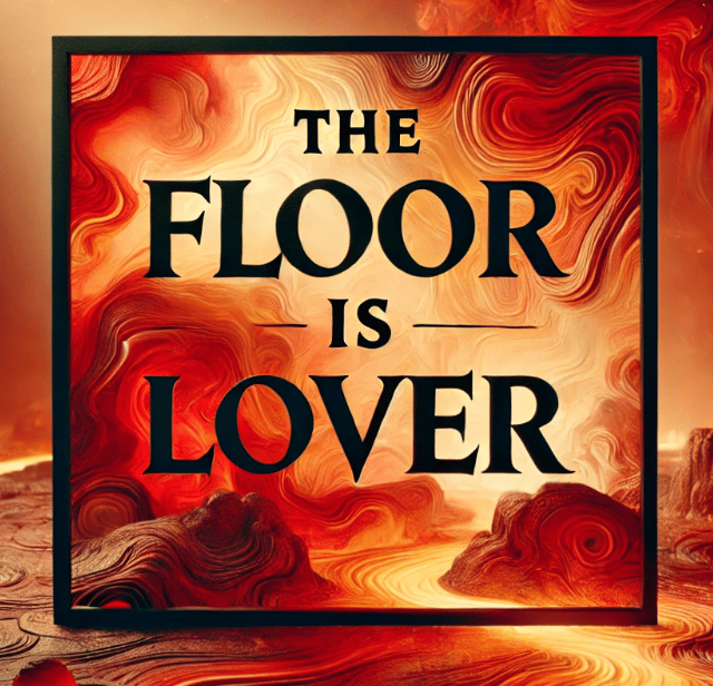 The floor is LOVER image. Lava inspo.
