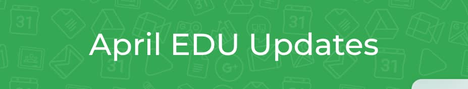 April EDU Updates