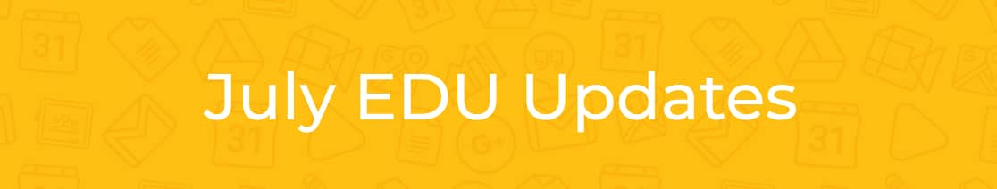 July EDU Updates